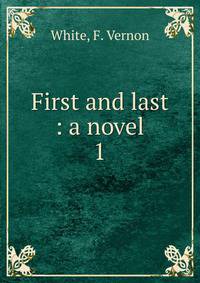 First and last : a novel