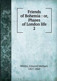 Friends of Bohemia : or, Phases of London life