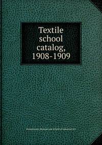 Textile school catalog, 1908-1909
