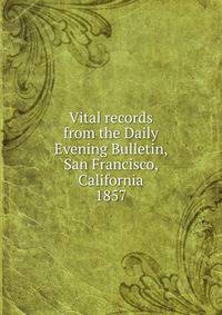 Vital records from the Daily Evening Bulletin, San Francisco, California