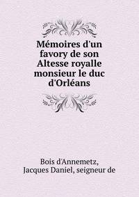 M?moires d'un favory de son Altesse royalle monsieur le duc d'Orl?ans