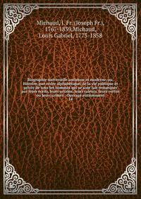 Biographie universelle ancienne et moderne, ou, Histoire, par ordre alphab?tique, de la vie publique et priv?e de tous les hommes qui se sont fait remarquer par leurs ?crits, leurs actions, leurs talents, leurs vertus ou leurs crimes : Ouvrage enti?r