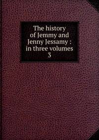 The history of Jemmy and Jenny Jessamy : in three volumes. 3