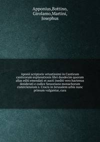 Aponii scriptoris vetustissimi in Canticum canticorum explanationis libri duodecim quorum alias editi emendati et aucti inediti vero hactenus desiderati e codice Sessoriano monachorum cisterciensium s. Crucis in Jerusalem urbis nunc primum vulgantur, cura