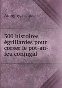 300 histoires egrillardes pour corser le pot-au-feu conjugal