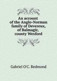 An account of the Anglo-Norman family of Devereux, of Balmagir, county Wexford