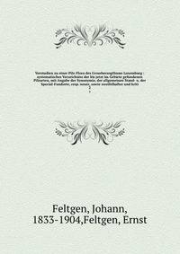 Vorstudien zu einer Pilz-Flora des Grossherzogthums Luxemburg : systematisches Verzeichniss der bis jetzt im Gebiete gefundenen Pilzarten, mit Angabe der Synonymie, der allgemeinen Stand- u. der Special-Fundorte, resp. neuer, sowie zweifelhafter und
