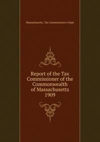 Report of the Tax Commissioner of the Commonwealth of Massachusetts. 1909