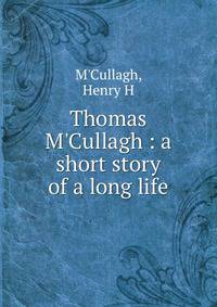 Thomas M'Cullagh : a short story of a long life