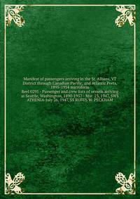 Manifest of passengers arriving in the St. Albans, VT District through Canadian Pacific, and Atlantic Ports, 1895-1954 microform