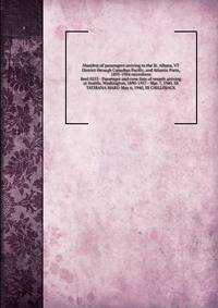 Manifest of passengers arriving in the St. Albans, VT District through Canadian Pacific, and Atlantic Ports, 1895-1954 microform