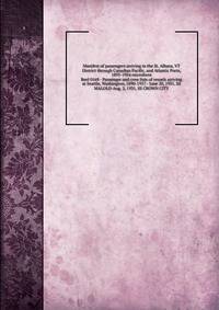 Manifest of passengers arriving in the St. Albans, VT District through Canadian Pacific, and Atlantic Ports, 1895-1954 microform