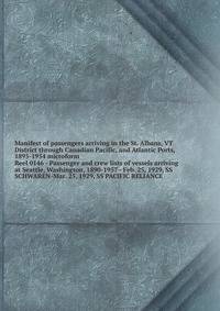Manifest of passengers arriving in the St. Albans, VT District through Canadian Pacific, and Atlantic Ports, 1895-1954 microform