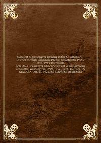 Manifest of passengers arriving in the St. Albans, VT District through Canadian Pacific, and Atlantic Ports, 1895-1954 microform