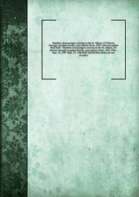 Manifest of passengers arriving in the St. Albans, VT District through Canadian Pacific, and Atlantic Ports, 1895-1954 microform
