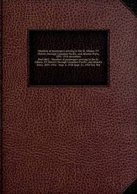 Manifest of passengers arriving in the St. Albans, VT District through Canadian Pacific, and Atlantic Ports, 1895-1954 microform