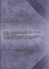 Manifest of passengers arriving in the St. Albans, VT District through Canadian Pacific, and Atlantic Ports, 1895-1954 microform