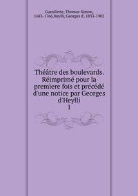 Th??tre des boulevards. R?imprim? pour la prem?ere fois et pr?c?d? d'une notice par Georges d'Heylli