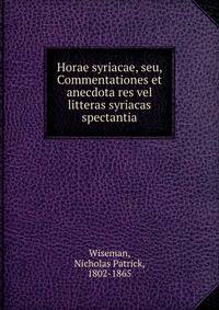 Horae syriacae, seu, Commentationes et anecdota res vel litteras syriacas spectantia
