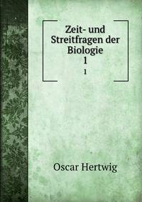 Zeit- und Streitfragen der Biologie
