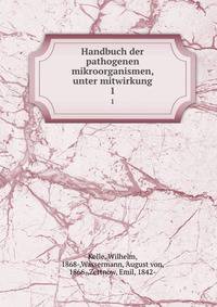 Handbuch der pathogenen mikroorganismen, unter mitwirkung