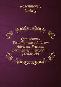 Quaestiones Tertullianeae ad librum Adversus Praxean pertinentes microform : (Teildruck)