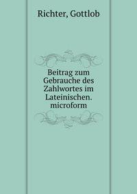 Beitrag zum Gebrauche des Zahlwortes im Lateinischen. microform