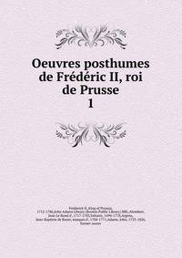 Oeuvres posthumes de Frederic II, roi de Prusse