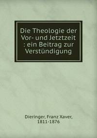 Die Theologie der Vor- und Jetztzeit : ein Beitrag zur Verst?ndigung