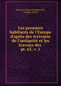 Les premiers habitants de l'Europe d'apr?s des ?crivains de l'antiquit? et les travaux des .