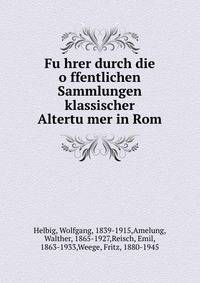 Fu?hrer durch die o?ffentlichen Sammlungen klassischer Altertu?mer in Rom