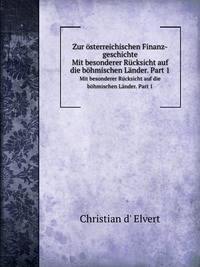 Zur sterreichischen Finanz-geschichte. Mit besonderer Rcksicht auf die bhmischen Lnder. Part 1