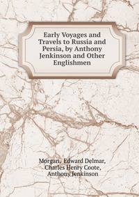 Early Voyages and Travels to Russia and Persia, by Anthony Jenkinson and Other Englishmen