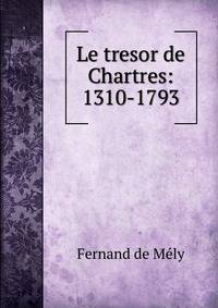 Le tresor de Chartres: 1310-1793