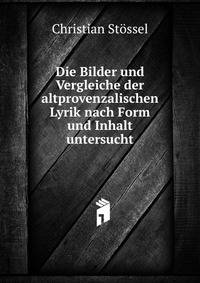 Die Bilder und Vergleiche der altprovenzalischen Lyrik nach Form und Inhalt untersucht.