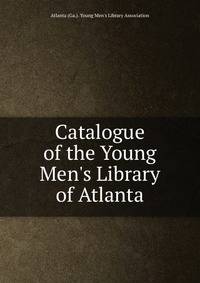 Catalogue of the Young Men's Library of Atlanta