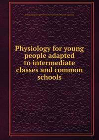 Physiology for young people adapted to intermediate classes and common schools