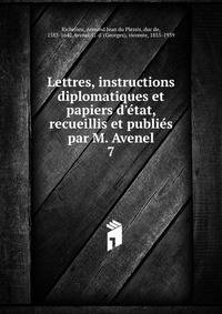 Lettres, instructions diplomatiques et papiers d'?tat, recueillis et publi?s par M. Avenel