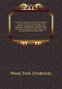 Solicitor's reports to next-of-kin &amp; residuary legatees as to the administrator's and executors' management, realisation, and distribution (intermediate and final) of their intestate's or testator's estates respectively, and special estate accoun