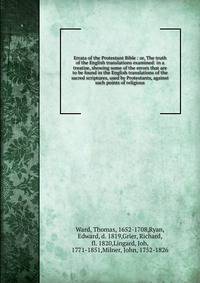 Errata of the Protestant Bible : or, The truth of the English translations examined: in a treatise, showing some of the errors that are to be found in the English translations of the sacred scriptures, used by Protestants, against such points of reli