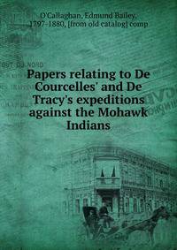 Papers relating to De Courcelles' and De Tracy's expeditions against the Mohawk Indians