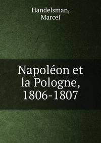Napol?on et la Pologne, 1806-1807