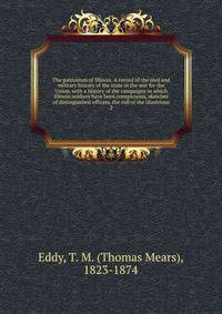 The patriotism of Illinois. A record of the civil and military history of the state in the war for the Union, with a history of the campaigns in which Illinois soldiers have been conspicuous, sketches of distinguished officers, the roll of the illust
