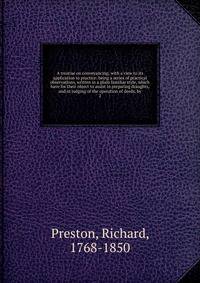 A treatise on conveyancing; with a view to its application to practice: being a series of practical observations, written in a plain familiar style, which have for their object to assist in preparing draughts, and in judging of the operation of deeds