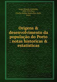 Origens &amp; desenvolvimento da popula??o do Porto : notas historicas &amp; estat?sticas