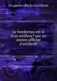Le bordereau est-il d'un artilleur? par un ancien officier d'artillerie