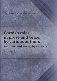 Cornish tales. in prose and verse, by various authors
