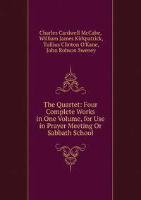 The Quartet: Four Complete Works in One Volume, for Use in Prayer Meeting Or Sabbath School