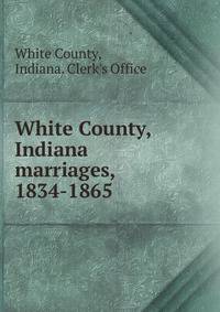 White County, Indiana marriages, 1834-1865