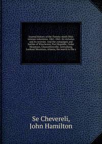 Journal history of the Twenty-ninth Ohio veteran volunteers, 1861-1865. Its victories and its reverses. And the compaigns and battles of Winchester, Port Republic, Cedar Mountain, Chancellorsville, Gettysburg, Lookout Mountain, Atlanta, the march to the s